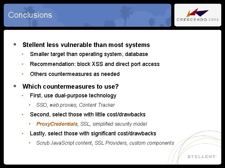 Conclusions § Stellent less vulnerable than most systems • Smaller target than operating system,