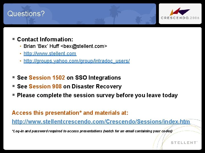 Questions? § Contact Information: • Brian ‘Bex’ Huff <bex@stellent. com> • http: //www. stellent.