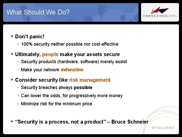 What Should We Do? § Don’t panic! • 100% security neither possible nor cost-effective
