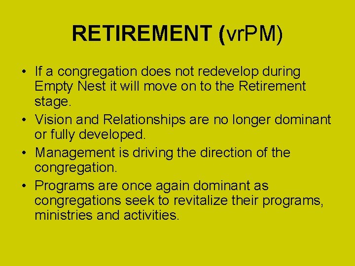 RETIREMENT (vr. PM) • If a congregation does not redevelop during Empty Nest it