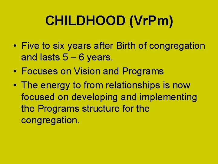 CHILDHOOD (Vr. Pm) • Five to six years after Birth of congregation and lasts