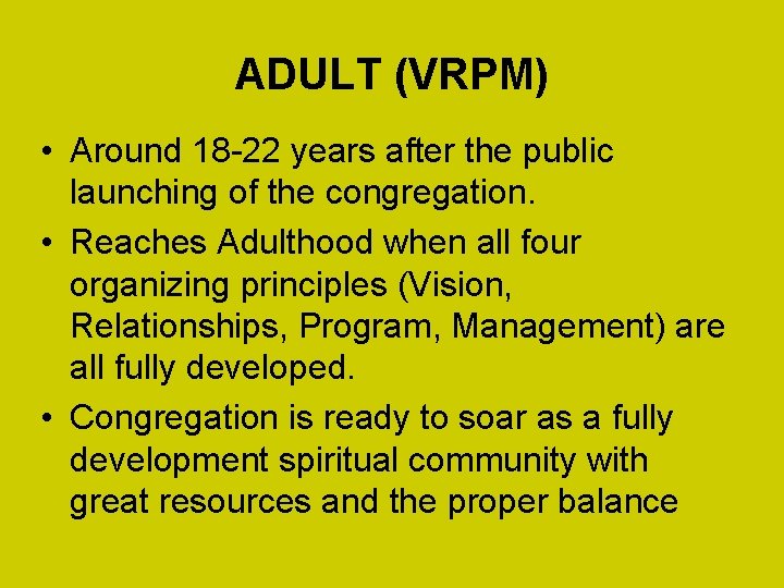 ADULT (VRPM) • Around 18 -22 years after the public launching of the congregation.