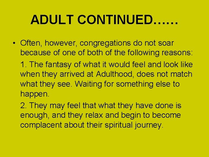 ADULT CONTINUED…… • Often, however, congregations do not soar because of one of both