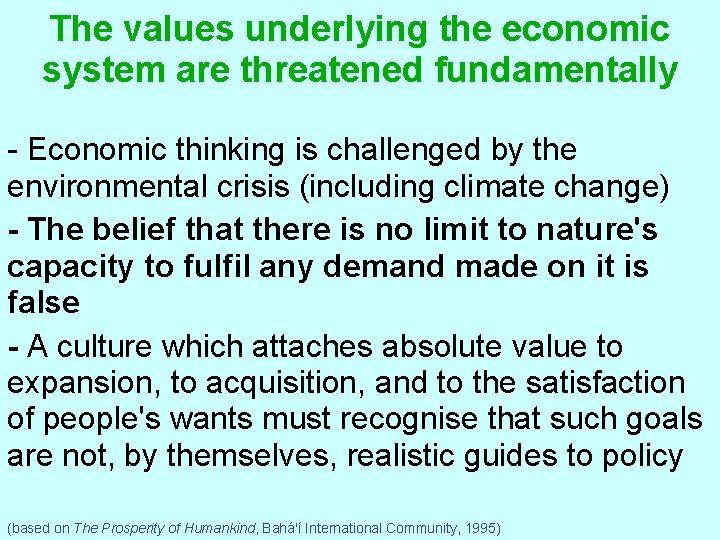 The values underlying the economic system are threatened fundamentally - Economic thinking is challenged