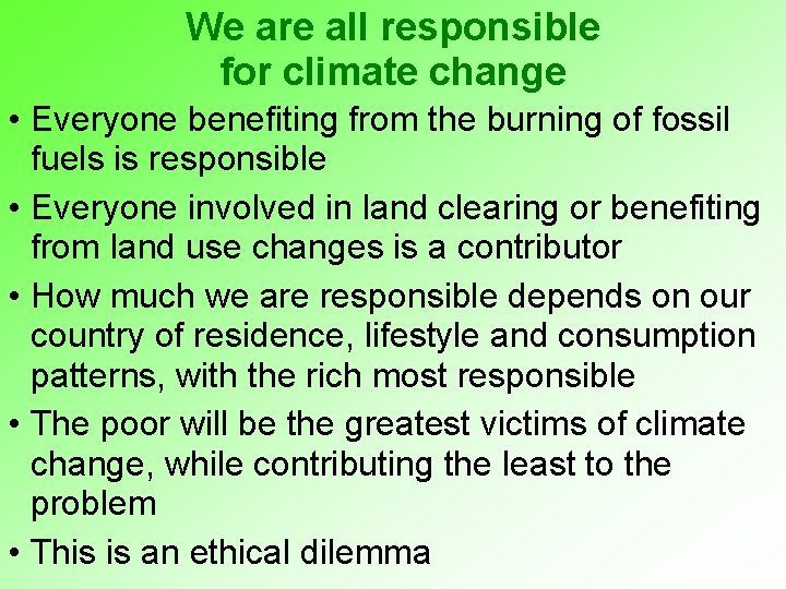 We are all responsible for climate change • Everyone benefiting from the burning of