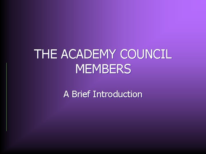 THE ACADEMY COUNCIL MEMBERS A Brief Introduction 