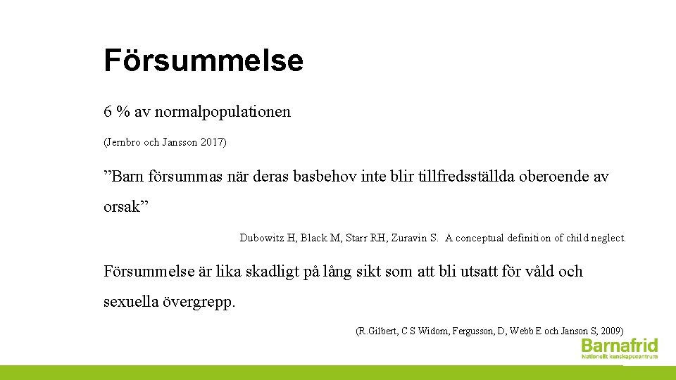 Försummelse 6 % av normalpopulationen (Jernbro och Jansson 2017) ”Barn försummas när deras basbehov