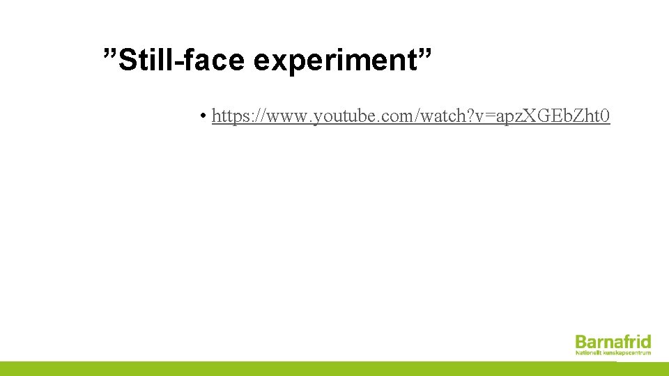 ”Still-face experiment” • https: //www. youtube. com/watch? v=apz. XGEb. Zht 0 