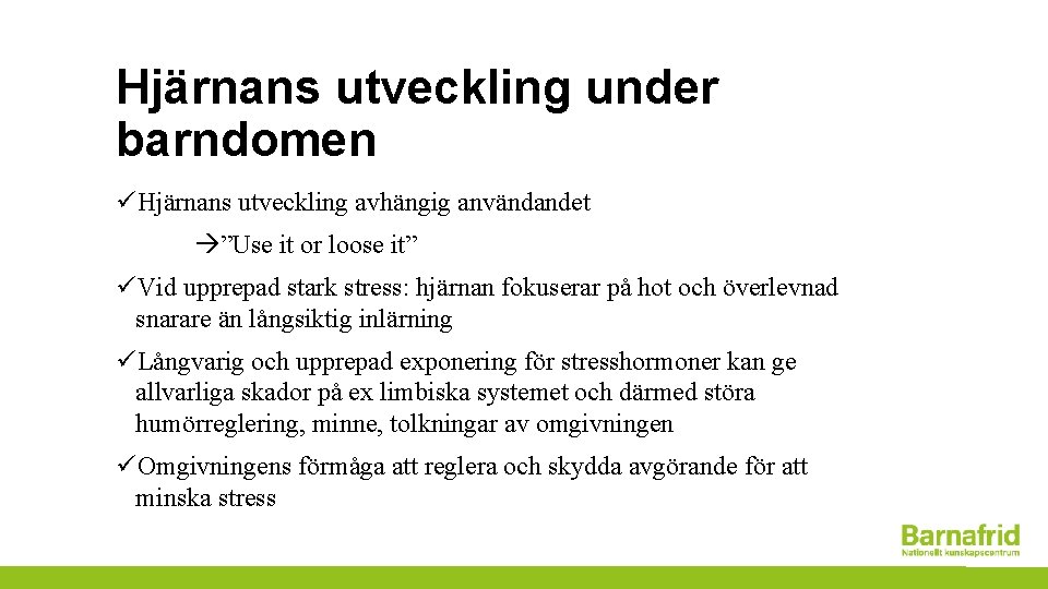 Hjärnans utveckling under barndomen üHjärnans utveckling avhängig användandet ”Use it or loose it” üVid