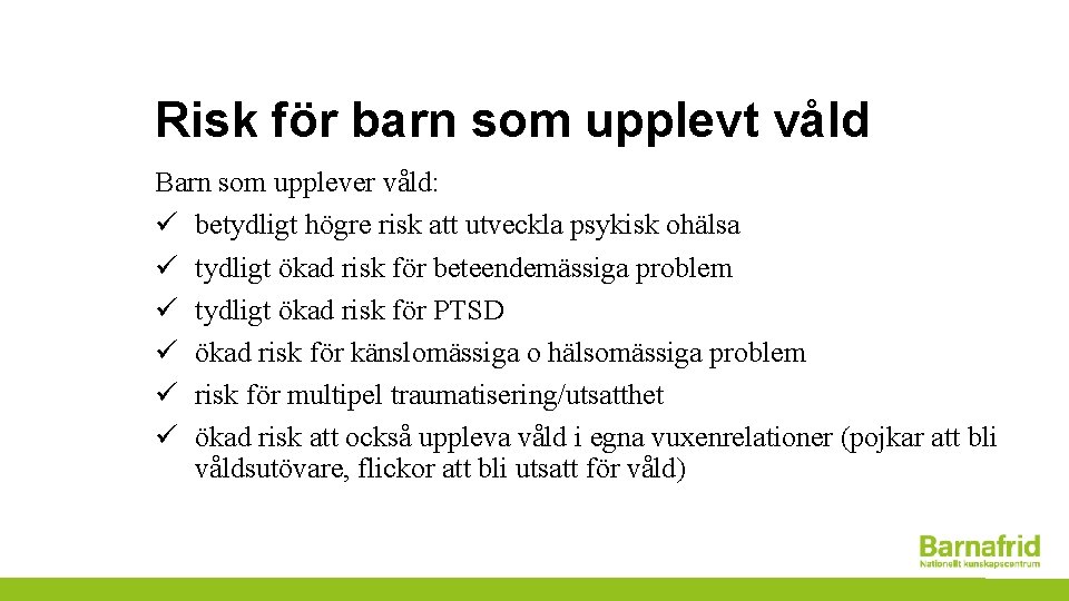 Risk för barn som upplevt våld Barn som upplever våld: ü betydligt högre risk