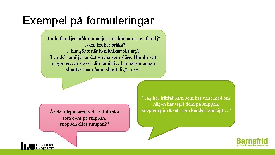 Exempel på formuleringar I alla familjer bråkar man ju. Hur bråkar ni i er