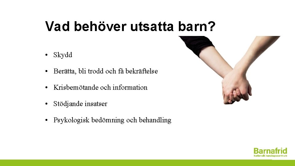 Vad behöver utsatta barn? • Skydd • Berätta, bli trodd och få bekräftelse •