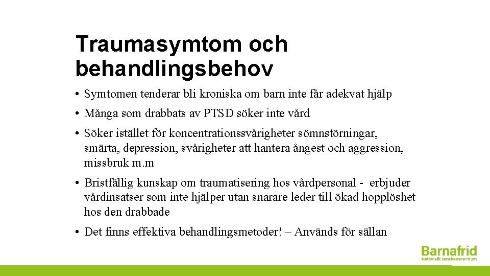 Traumasymtom och behandlingsbehov • Symtomen tenderar bli kroniska om barn inte får adekvat hjälp