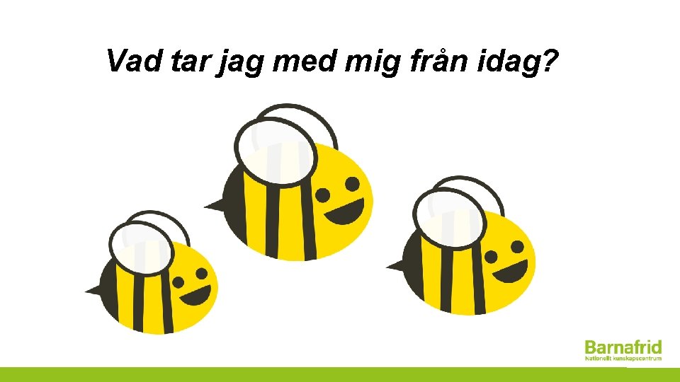 Vad tar jag med mig från idag? 