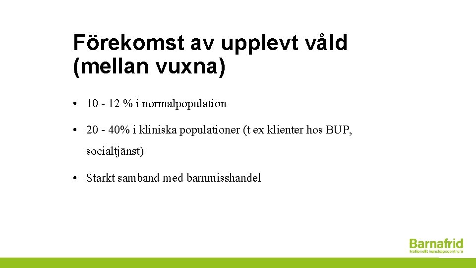 Förekomst av upplevt våld (mellan vuxna) • 10 - 12 % i normalpopulation •