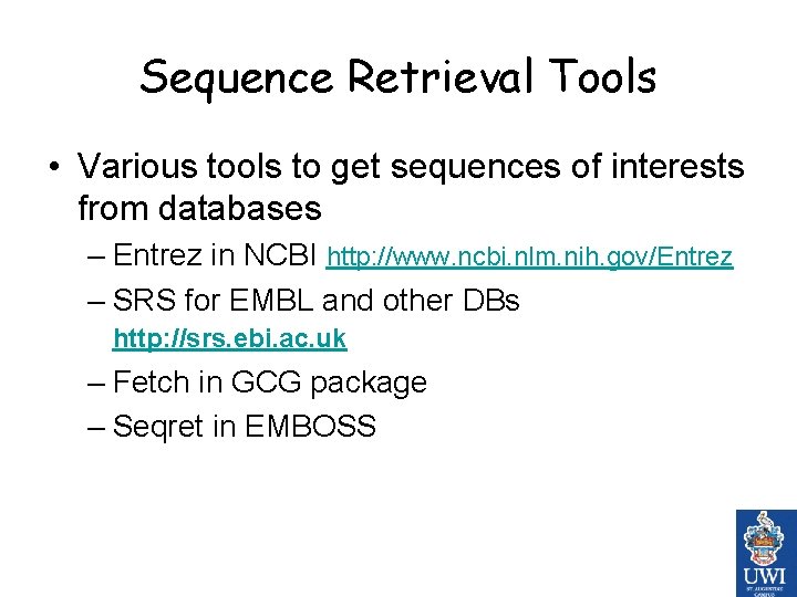 Sequence Retrieval Tools • Various tools to get sequences of interests from databases – Sequence Retrieval Tools • Various tools to get sequences of interests from databases –