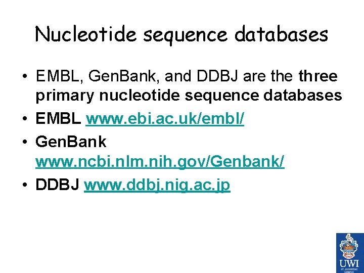 Nucleotide sequence databases • EMBL, Gen. Bank, and DDBJ are three primary nucleotide sequence