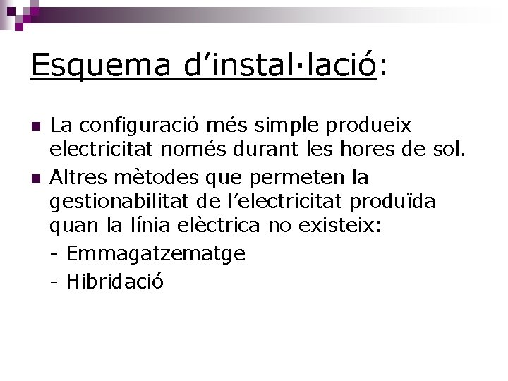 Esquema d’instal·lació: n n La configuració més simple produeix electricitat només durant les hores