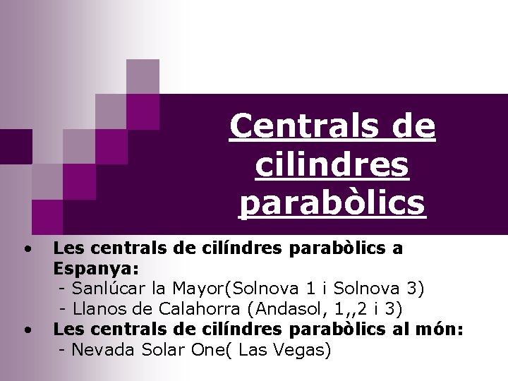 Centrals de cilindres parabòlics • • Les centrals de cilíndres parabòlics a Espanya: -