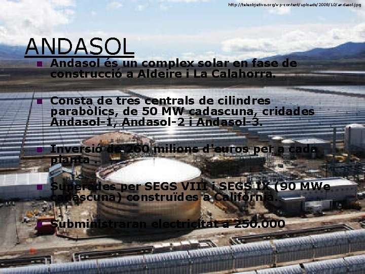 http: //teleobjetivo. org/wp-content/uploads/2008/10/andasol. jpg ANDASOL n Andasol és un complex solar en fase de