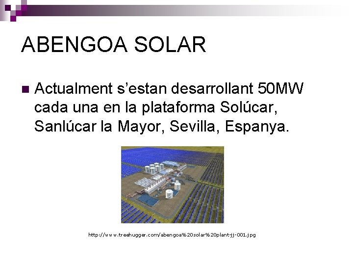 ABENGOA SOLAR n Actualment s’estan desarrollant 50 MW cada una en la plataforma Solúcar,