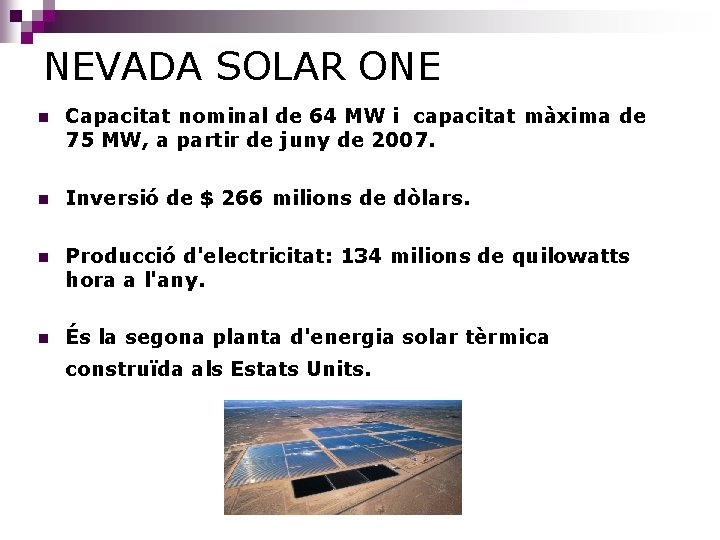 NEVADA SOLAR ONE n Capacitat nominal de 64 MW i capacitat màxima de 75