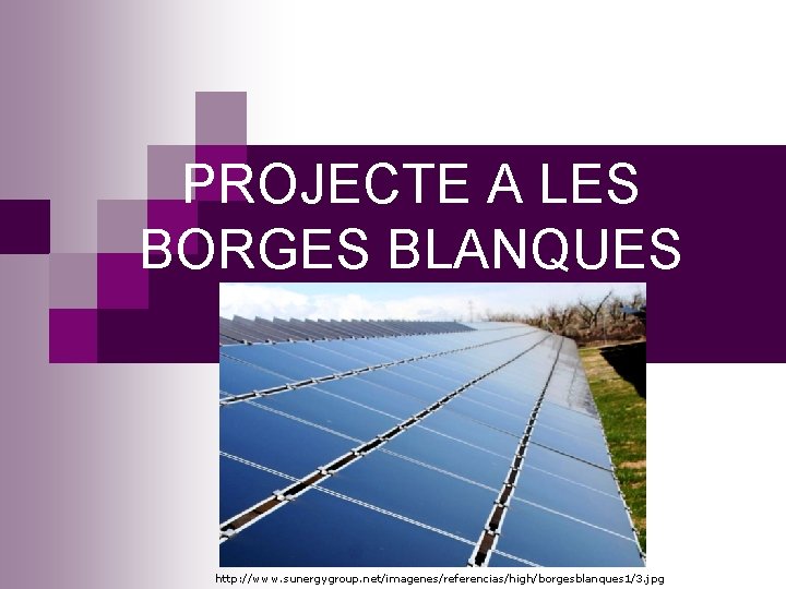 PROJECTE A LES BORGES BLANQUES http: //www. sunergygroup. net/imagenes/referencias/high/borgesblanques 1/3. jpg 