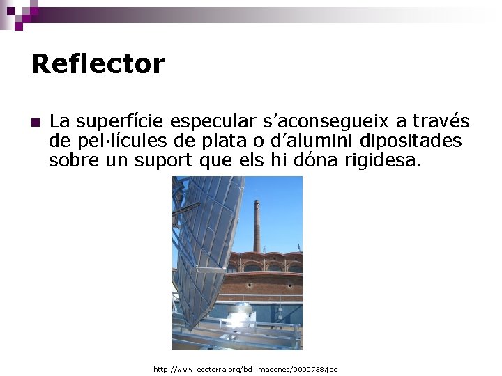 Reflector n La superfície especular s’aconsegueix a través de pel·lícules de plata o d’alumini