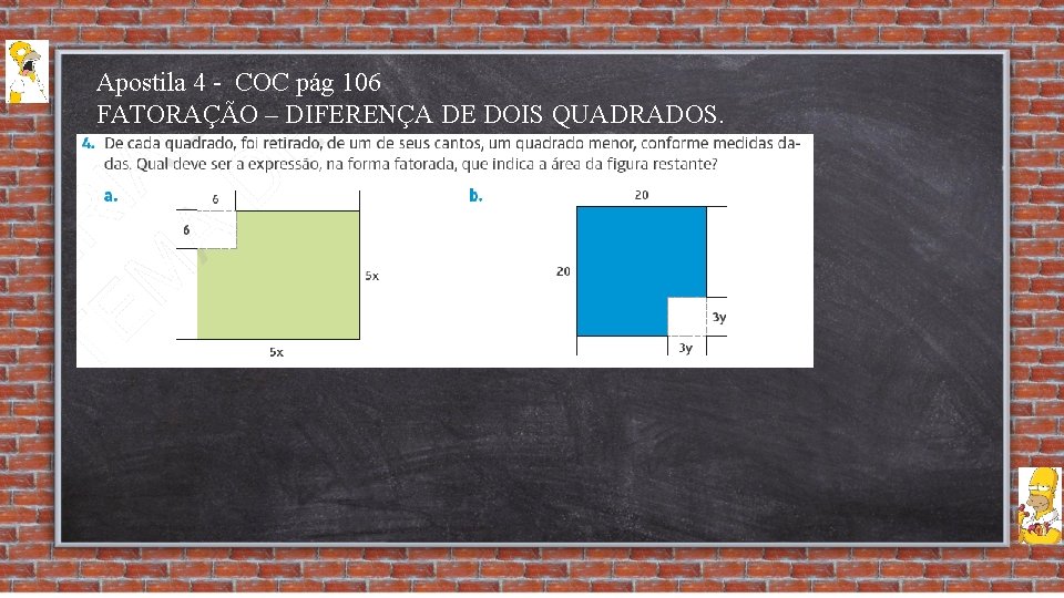 Apostila 4 - COC pág 106 FATORAÇÃO – DIFERENÇA DE DOIS QUADRADOS. 