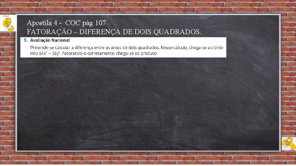 Apostila 4 - COC pág 107 FATORAÇÃO – DIFERENÇA DE DOIS QUADRADOS. 