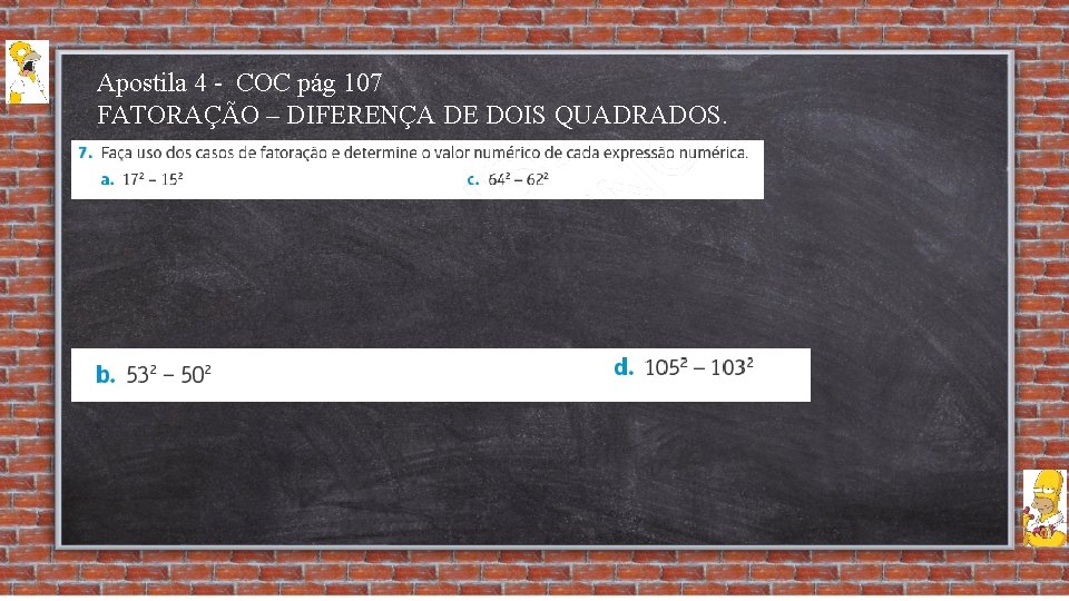 Apostila 4 - COC pág 107 FATORAÇÃO – DIFERENÇA DE DOIS QUADRADOS. 