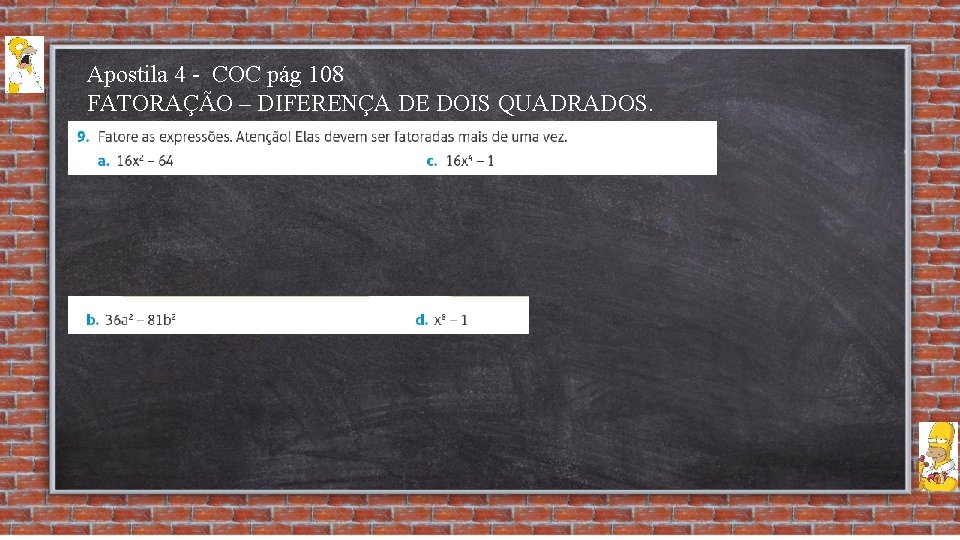 Apostila 4 - COC pág 108 FATORAÇÃO – DIFERENÇA DE DOIS QUADRADOS. 