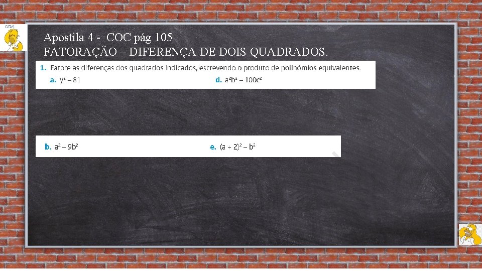 Apostila 4 - COC pág 105 FATORAÇÃO – DIFERENÇA DE DOIS QUADRADOS. 