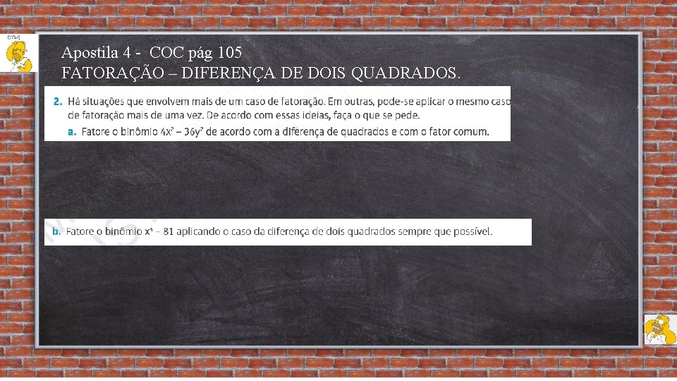 Apostila 4 - COC pág 105 FATORAÇÃO – DIFERENÇA DE DOIS QUADRADOS. 