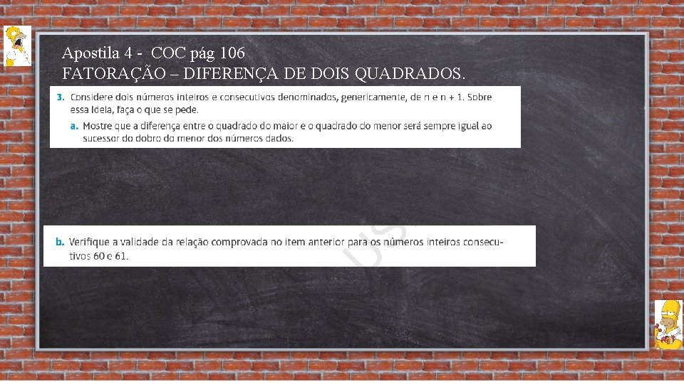 Apostila 4 - COC pág 106 FATORAÇÃO – DIFERENÇA DE DOIS QUADRADOS. 