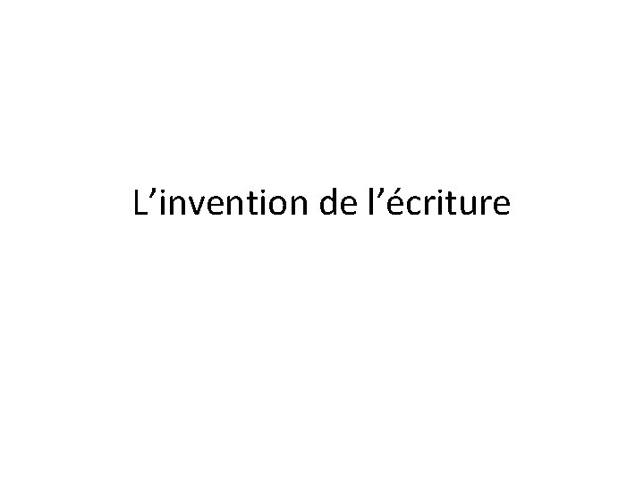 L’invention de l’écriture 