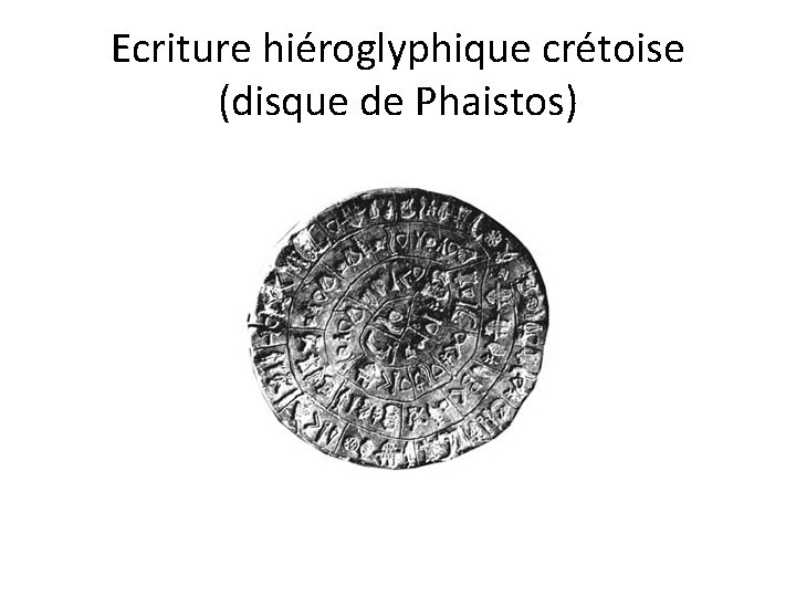 Ecriture hiéroglyphique crétoise (disque de Phaistos) 