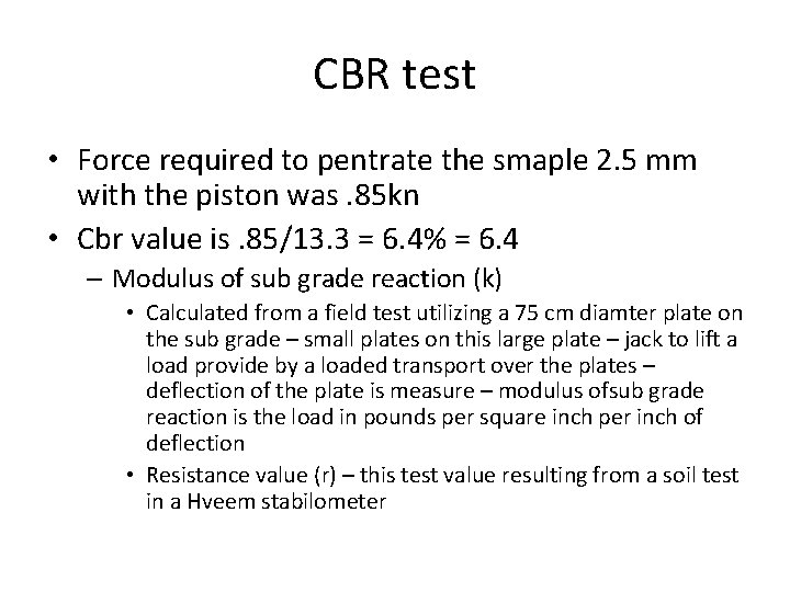 CBR test • Force required to pentrate the smaple 2. 5 mm with the