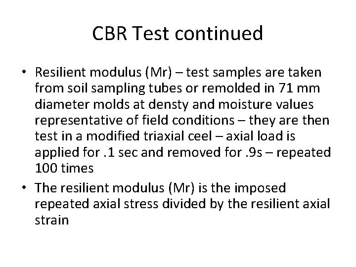 CBR Test continued • Resilient modulus (Mr) – test samples are taken from soil