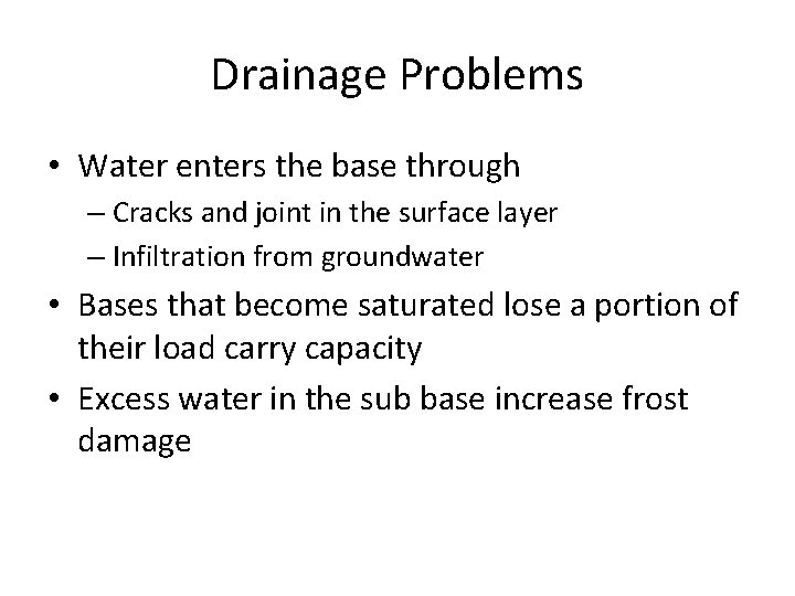 Drainage Problems • Water enters the base through – Cracks and joint in the
