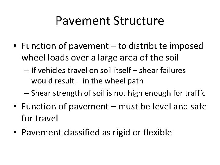 Pavement Structure • Function of pavement – to distribute imposed wheel loads over a