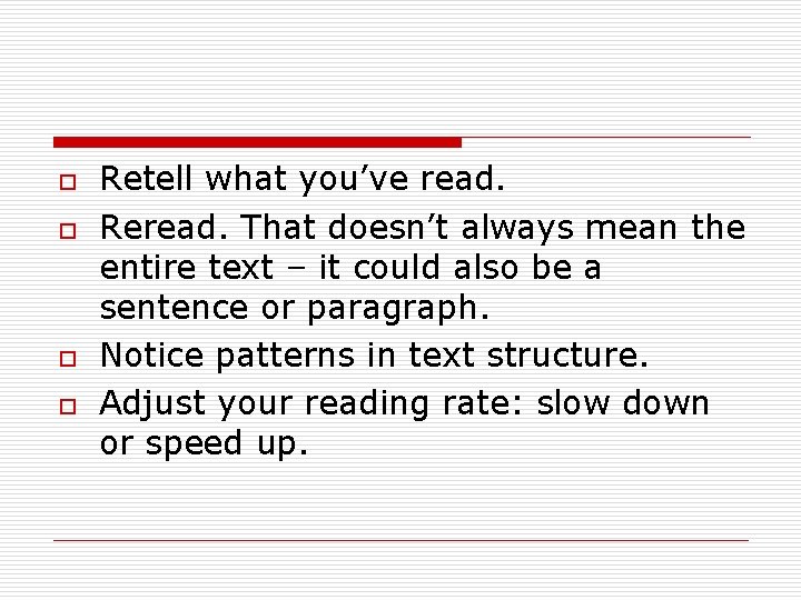 o o Retell what you’ve read. Reread. That doesn’t always mean the entire text