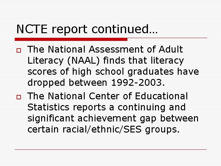 NCTE report continued… o o The National Assessment of Adult Literacy (NAAL) finds that