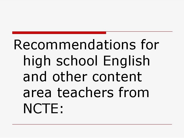 Recommendations for high school English and other content area teachers from NCTE: 
