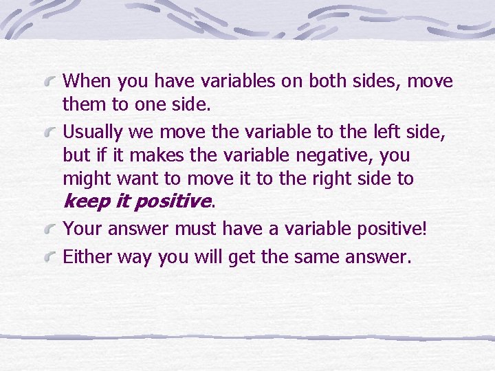 When you have variables on both sides, move them to one side. Usually we