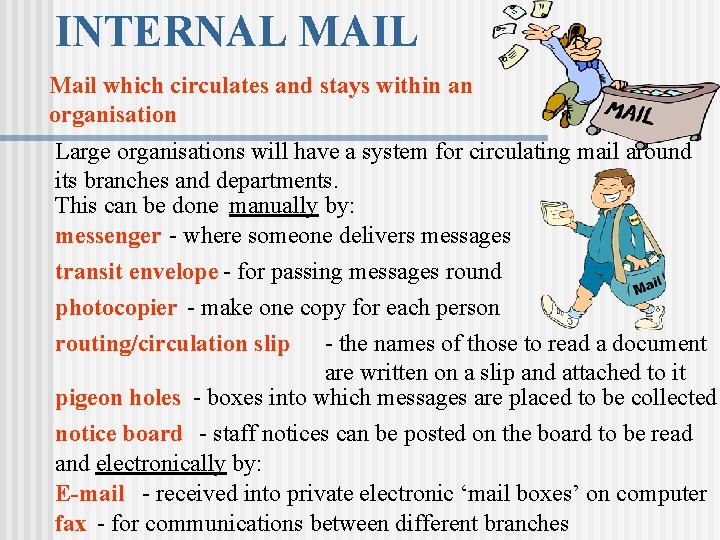 INTERNAL MAIL Mail which circulates and stays within an organisation Large organisations will have