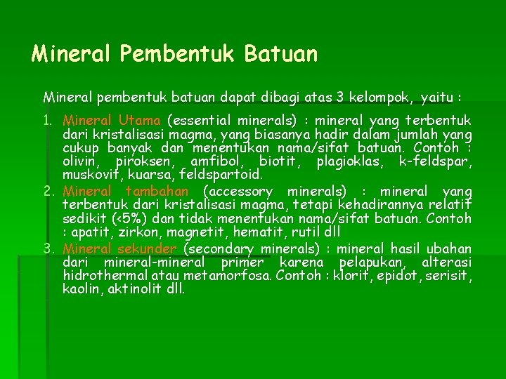 Mineral Pembentuk Batuan Mineral pembentuk batuan dapat dibagi atas 3 kelompok, yaitu : 1.