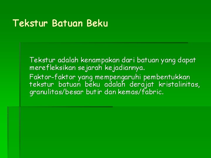 Tekstur Batuan Beku Tekstur adalah kenampakan dari batuan yang dapat merefleksikan sejarah kejadiannya. Faktor-faktor