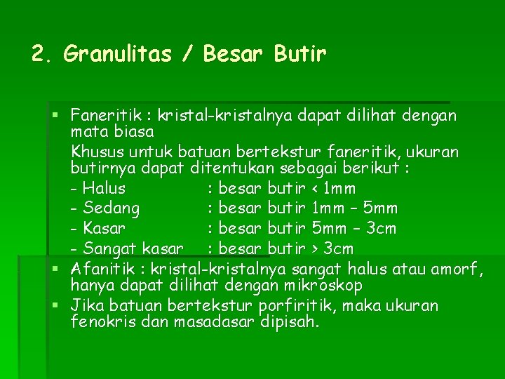 2. Granulitas / Besar Butir § Faneritik : kristal-kristalnya dapat dilihat dengan mata biasa