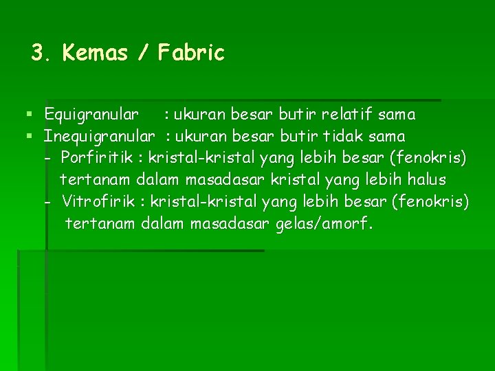 3. Kemas / Fabric § Equigranular : ukuran besar butir relatif sama § Inequigranular
